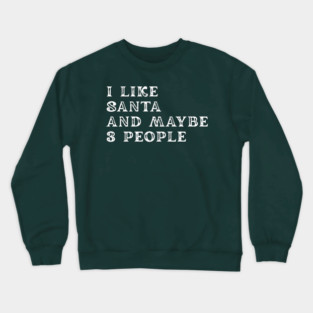 I Like Santa and Maybe 3 People Crewneck Sweatshirt