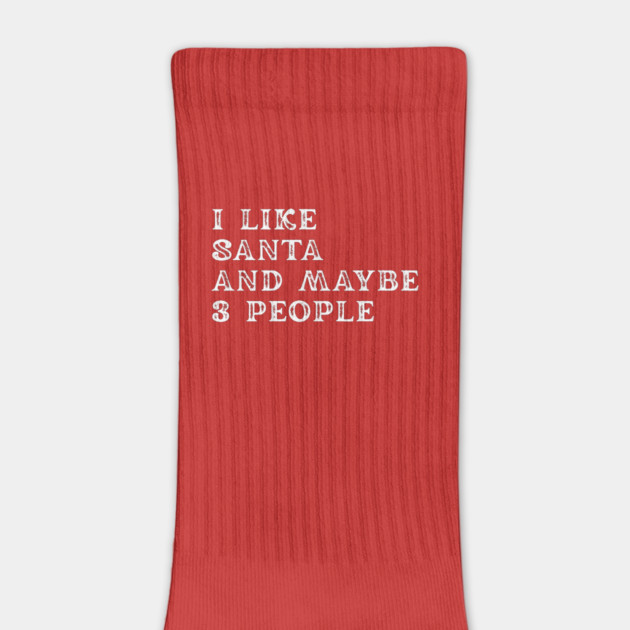I Like Santa and Maybe 3 People by Creatifly Graphic Tees