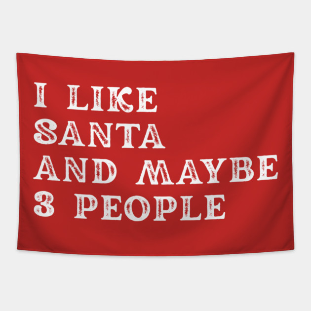 I Like Santa and Maybe 3 People Tapestry by Creatifly Graphic Tees
