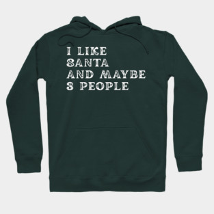 I Like Santa and Maybe 3 People Hoodie