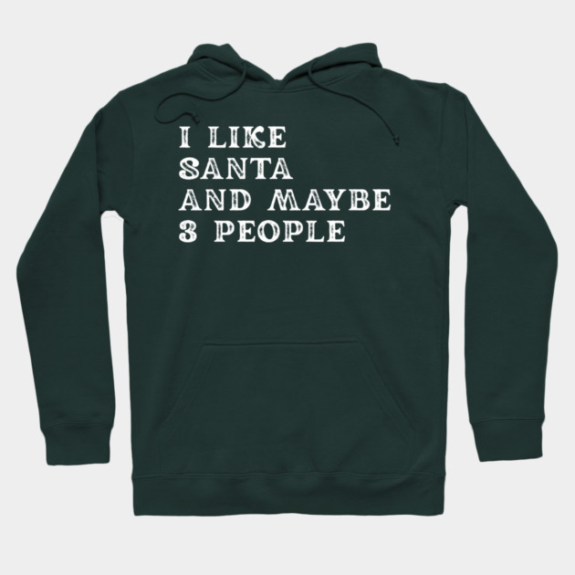 I Like Santa and Maybe 3 People Hoodie by Creatifly Graphic Tees