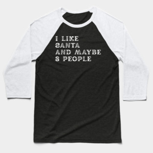 I Like Santa and Maybe 3 People Baseball T-Shirt