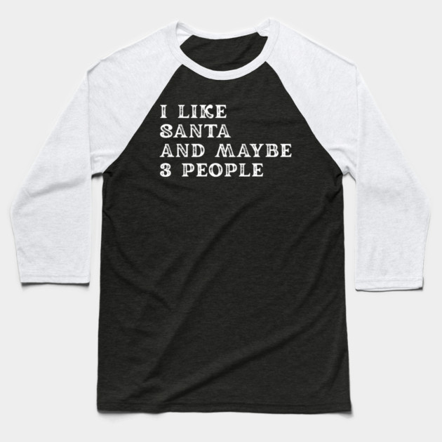 I Like Santa and Maybe 3 People Baseball T-Shirt by Creatifly Graphic Tees