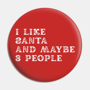 I Like Santa and Maybe 3 People Pin