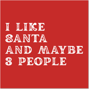 I Like Santa and Maybe 3 People Posters and Art