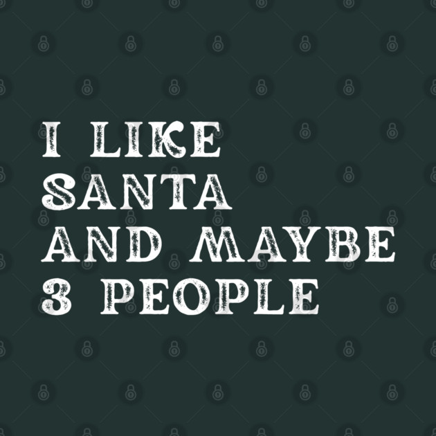 I Like Santa and Maybe 3 People by Creatifly Graphic Tees