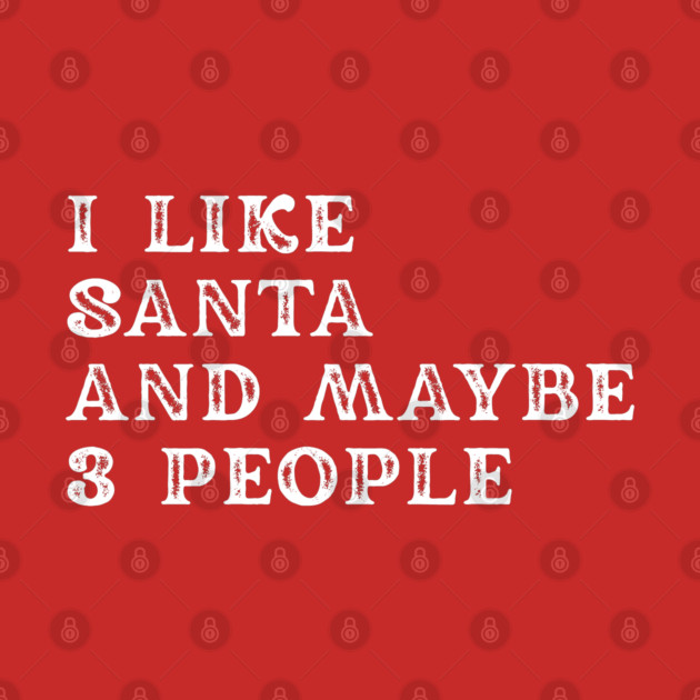 I Like Santa and Maybe 3 People by Creatifly Graphic Tees