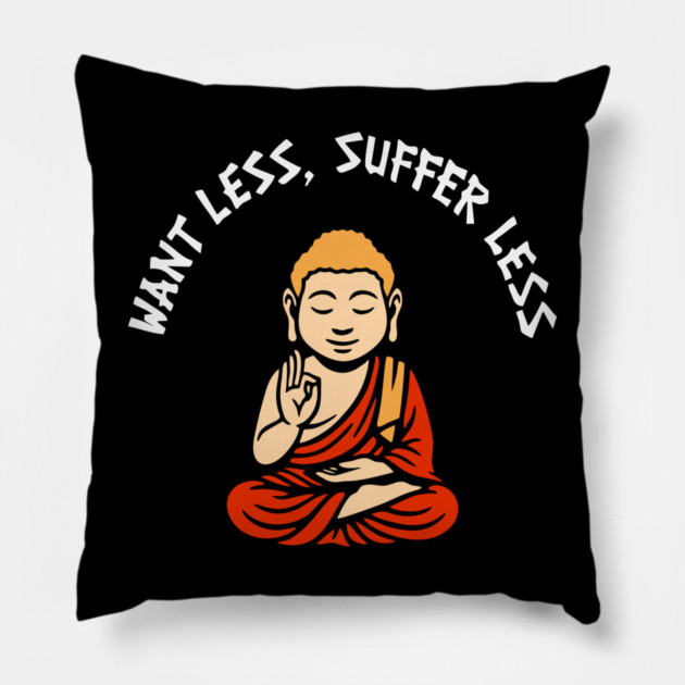 Want Less Suffer Less Zen Minimalism Self Care Pillow by Anticorporati