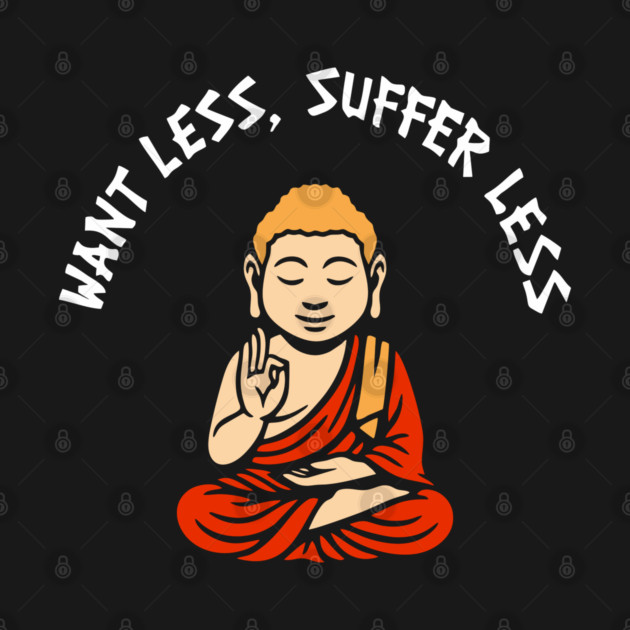 Want Less Suffer Less Zen Minimalism Self Care by Anticorporati