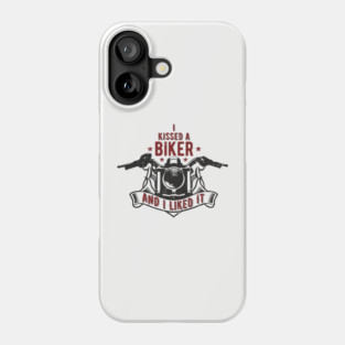 I Kissed a Biker and I Liked It Motorcycle Life Phone Case