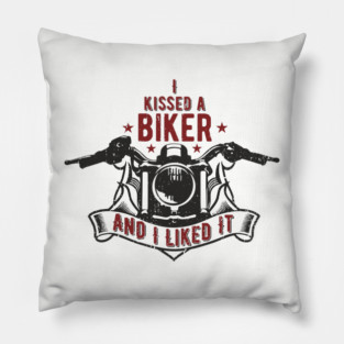 I Kissed a Biker and I Liked It Motorcycle Life Pillow