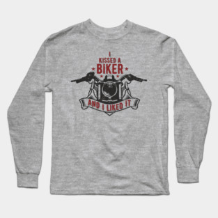 I Kissed a Biker and I Liked It Motorcycle Life Long Sleeve T-Shirt