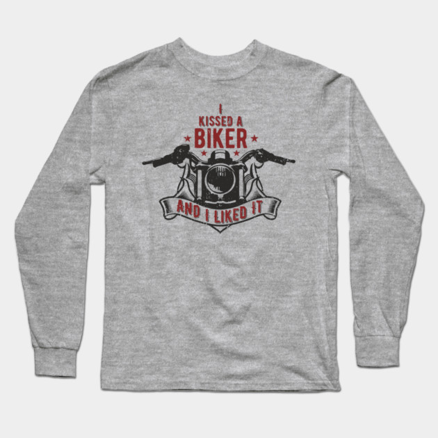 I Kissed a Biker and I Liked It Motorcycle Life Long Sleeve T-Shirt by Anticorporati