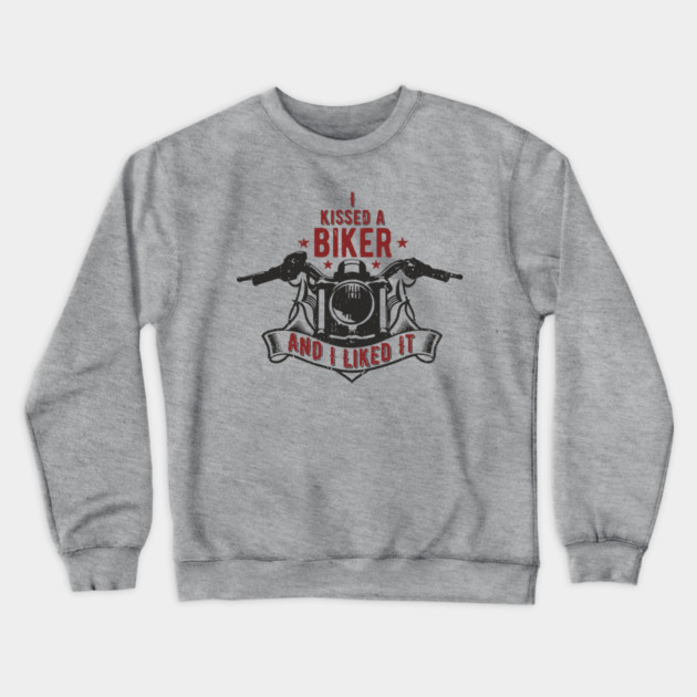 I Kissed a Biker and I Liked It Motorcycle Life Crewneck Sweatshirt by Anticorporati