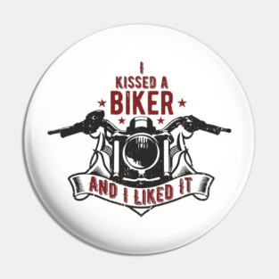 I Kissed a Biker and I Liked It Motorcycle Life Pin