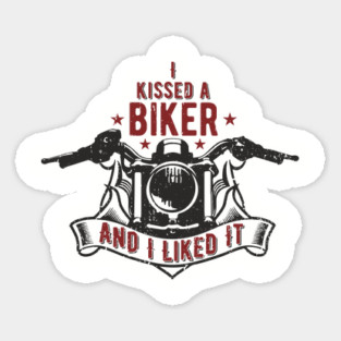 I Kissed a Biker and I Liked It Motorcycle Life Sticker