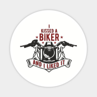 I Kissed a Biker and I Liked It Motorcycle Life Magnet