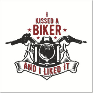 I Kissed a Biker and I Liked It Motorcycle Life Posters and Art