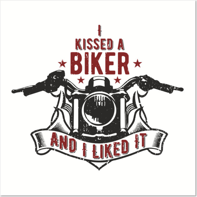 I Kissed a Biker and I Liked It Motorcycle Life Wall Art by Anticorporati