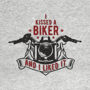 I Kissed a Biker and I Liked It Motorcycle Life T-Shirt