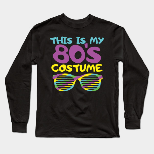 This Is My 80s Costume Party Nostalgic Vibes Long Sleeve T-Shirt by Anticorporati