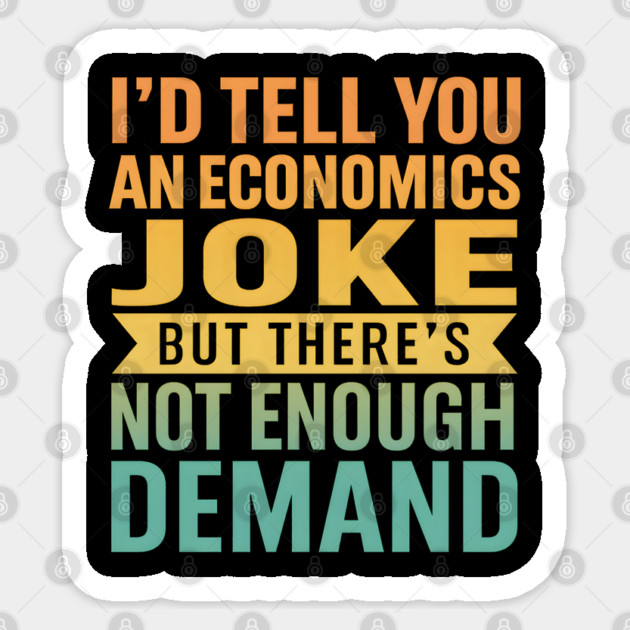 I'd Tell You An Economics Joke Funny Economist Economics Sticker by gabriel_official