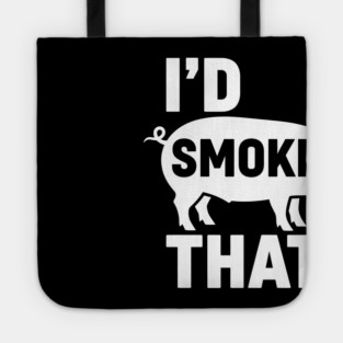 I'd Smoke That Tote