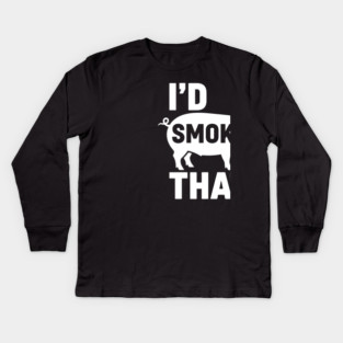 I'd Smoke That Kids Long Sleeve T-Shirt