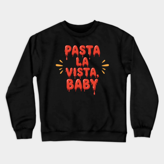Pasta La Vista Baby Crewneck Sweatshirt by enrynz