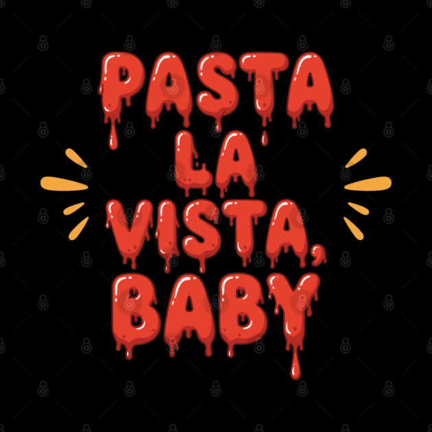 Pasta La Vista Baby by enrynz