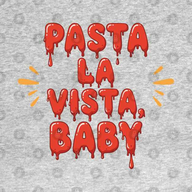 Pasta La Vista Baby by enrynz
