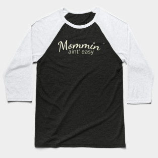 Mommin' aint easy Baseball T-Shirt