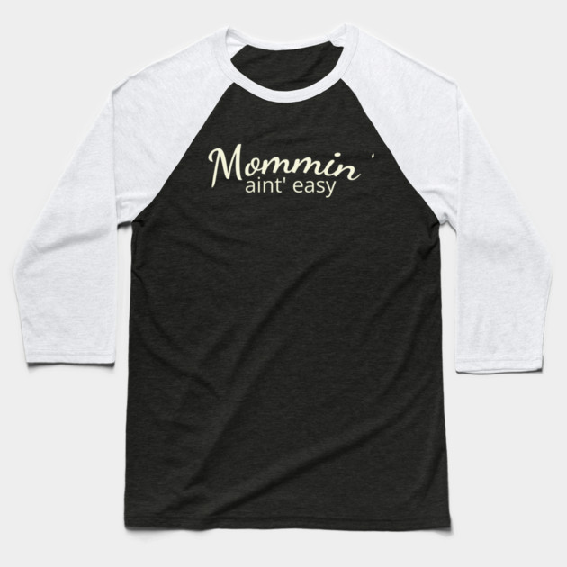 Mommin' aint easy Baseball T-Shirt by DIGITAL MERCH CREATIONS