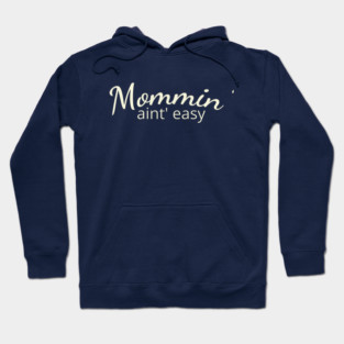 Mommin' aint easy Hoodie