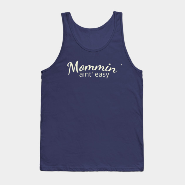 Mommin' aint easy Tank Top by DIGITAL MERCH CREATIONS