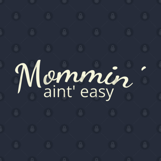 Mommin' aint easy by DIGITAL MERCH CREATIONS