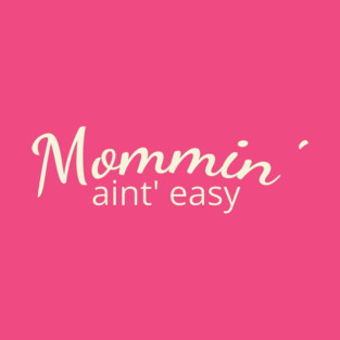 Mommin' aint easy T-Shirt