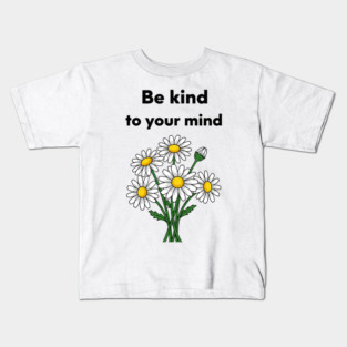 Be Kind To Your Mind Daisy Kids T-Shirt