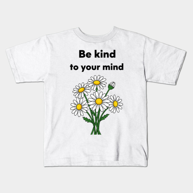 Be Kind To Your Mind Daisy Kids T-Shirt by enrynz