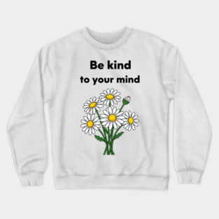 Be Kind To Your Mind Daisy Crewneck Sweatshirt