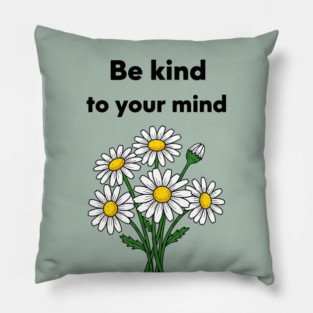Be Kind To Your Mind Daisy Pillow