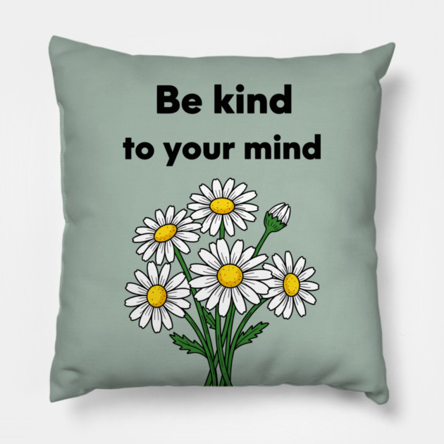 Be Kind To Your Mind Daisy Pillow by enrynz