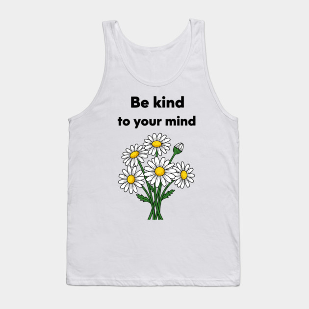 Be Kind To Your Mind Daisy Tank Top by enrynz