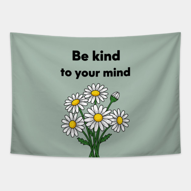 Be Kind To Your Mind Daisy Tapestry by enrynz
