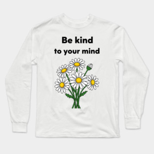 Be Kind To Your Mind Daisy Long Sleeve T-Shirt