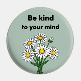 Be Kind To Your Mind Daisy Pin