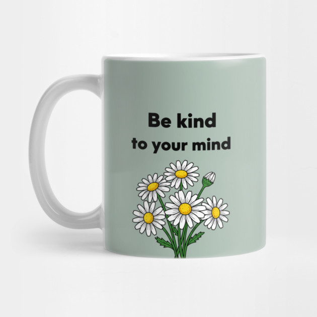 Be Kind To Your Mind Daisy by enrynz