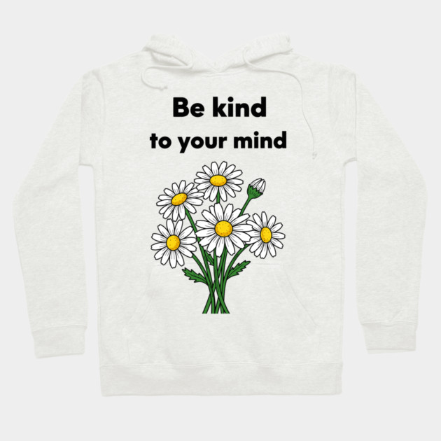 Be Kind To Your Mind Daisy Hoodie by enrynz