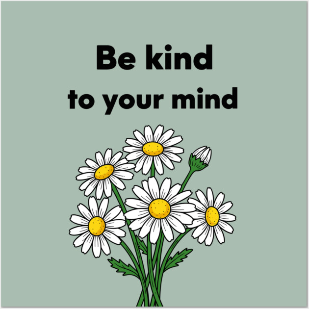 Be Kind To Your Mind Daisy Wall Art by Digironin