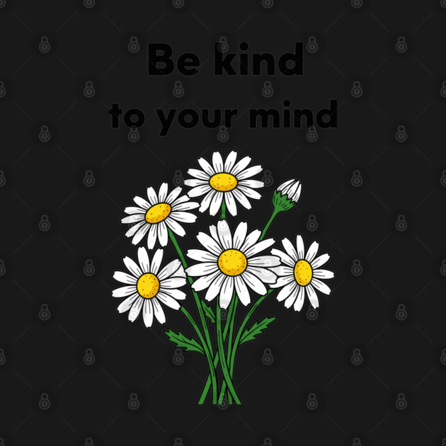 Be Kind To Your Mind Daisy by enrynz